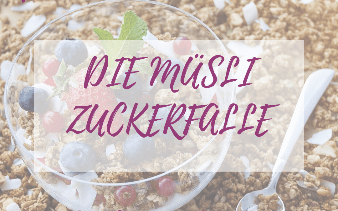 Die Müsli Zuckerfalle